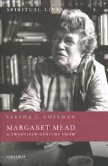 Margaret Mead: A Twentieth-Century Faith цена и информация | Биографии, автобиогафии, мемуары | kaup24.ee