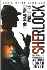 Man who Would be Sherlock: The Real Life Adventures of Arthur Conan Doyle цена и информация | Биографии, автобиогафии, мемуары | kaup24.ee