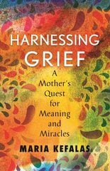 Harnessing Grief: A Mother's Quest for Meaning and Miracles hind ja info | Elulooraamatud, biograafiad, memuaarid | kaup24.ee