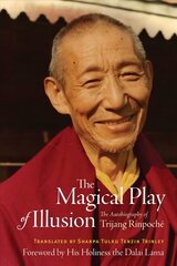 Magical Play of Illusion: The Autobiography of Trijang Rinpoche hind ja info | Elulooraamatud, biograafiad, memuaarid | kaup24.ee