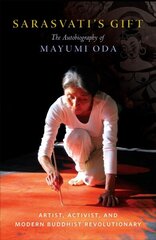 Sarasvati's Gift: The Autobiography of Mayumi Oda--Artist, Activist, and Modern Buddhist Revolutionary hind ja info | Elulooraamatud, biograafiad, memuaarid | kaup24.ee