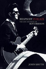 Rhapsody in Black: The Life and Music of Roy Orbison hind ja info | Elulooraamatud, biograafiad, memuaarid | kaup24.ee
