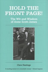 Hold the Front Page!: The Wit and Wisdom of Anne Scott-James цена и информация | Биографии, автобиогафии, мемуары | kaup24.ee