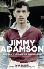 Jimmy Adamson: The Man Who Said No to England hind ja info | Elulooraamatud, biograafiad, memuaarid | kaup24.ee