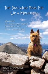 Dog Who Took Me Up a Mountain: How Emme the Australian Terrier Changed My Life When I Needed It Most hind ja info | Elulooraamatud, biograafiad, memuaarid | kaup24.ee