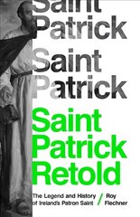 Saint Patrick Retold: The Legend and History of Ireland's Patron Saint цена и информация | Биографии, автобиогафии, мемуары | kaup24.ee