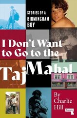 I Don't Want to Go to the Taj Mahal: Stories of a Birmingham Boy New edition hind ja info | Elulooraamatud, biograafiad, memuaarid | kaup24.ee