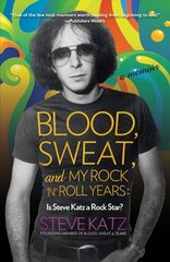 Blood, Sweat, and My Rock 'n' Roll Years: Is Steve Katz a Rock Star? hind ja info | Elulooraamatud, biograafiad, memuaarid | kaup24.ee