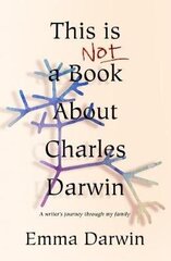 This is Not a Book About Charles Darwin: A writer's journey through my family hind ja info | Elulooraamatud, biograafiad, memuaarid | kaup24.ee