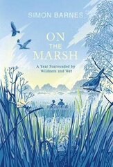 On the Marsh: A Year Surrounded by Wildness and Wet цена и информация | Биографии, автобиогафии, мемуары | kaup24.ee
