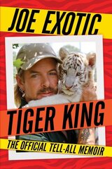 Tiger King: The Official Tell-All Memoir цена и информация | Биографии, автобиогафии, мемуары | kaup24.ee