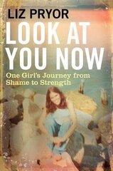 Look at You Now: One Girl's Journey from Shame to Strength Main цена и информация | Биографии, автобиогафии, мемуары | kaup24.ee