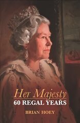 Her Majesty: Sixty Regal Years цена и информация | Биографии, автобиогафии, мемуары | kaup24.ee