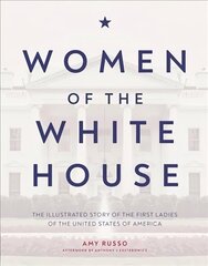 Women of the White House: The Illustrated Story of the First Ladies of the United States of America цена и информация | Биографии, автобиогафии, мемуары | kaup24.ee