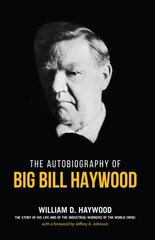 Big Bill Haywood's Book: The Autobiography of Big Bill Haywood Revised ed. hind ja info | Elulooraamatud, biograafiad, memuaarid | kaup24.ee