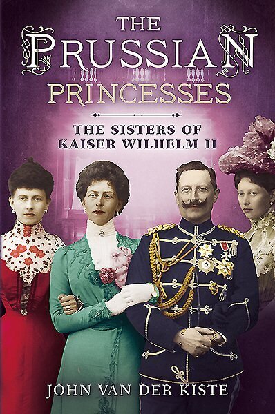 Prussian Princesses: The Sisters of Kaiser Wilhelm II hind ja info | Elulooraamatud, biograafiad, memuaarid | kaup24.ee