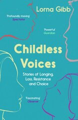 Childless Voices: Stories of Longing, Loss, Resistance and Choice цена и информация | Биографии, автобиогафии, мемуары | kaup24.ee