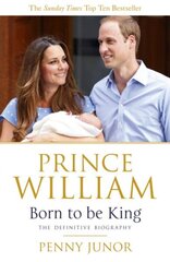 Prince William: Born to be King: An intimate portrait цена и информация | Биографии, автобиогафии, мемуары | kaup24.ee