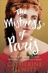 Mistress of Paris: The 19th-Century Courtesan Who Built an Empire on a Secret hind ja info | Elulooraamatud, biograafiad, memuaarid | kaup24.ee