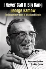 I Never Call It Big Bang - George Gamow: The Extraordinary Story Of A Genius Of Physics цена и информация | Биографии, автобиогафии, мемуары | kaup24.ee