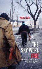 Sky Wept Fire: My Life as a Chechen Freedom Fighter цена и информация | Биографии, автобиогафии, мемуары | kaup24.ee