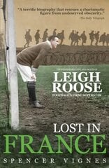 Lost in France: The Remarkable Life and Death of Leigh Roose, Football's First Superstar цена и информация | Биографии, автобиогафии, мемуары | kaup24.ee