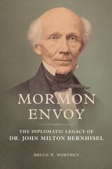 Mormon Envoy: The Diplomatic Legacy of Dr. John Milton Bernhisel hind ja info | Elulooraamatud, biograafiad, memuaarid | kaup24.ee