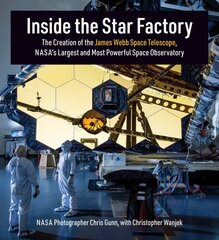 Inside the Star Factory: The Creation of the James Webb Space Telescope, NASA's Largest and Most Powerful Space Observatory цена и информация | Книги по социальным наукам | kaup24.ee