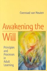 Awakening the Will: Principles and Processes in Adult Learning, 2nd Revised edition hind ja info | Ühiskonnateemalised raamatud | kaup24.ee