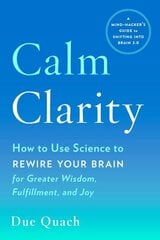 Calm Clarity: How to Use Science to Rewire Your Brain for Greater Wisdom, Fulfillment, and Joy цена и информация | Самоучители | kaup24.ee