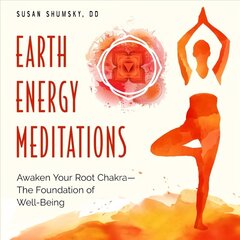 Earth Energy Meditations: Awaken Your Root Chakra-the Foundation of Well-Being цена и информация | Самоучители | kaup24.ee