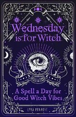 Wednesday is for Witch: A Spell a Day for Good Witch Vibes hind ja info | Eneseabiraamatud | kaup24.ee