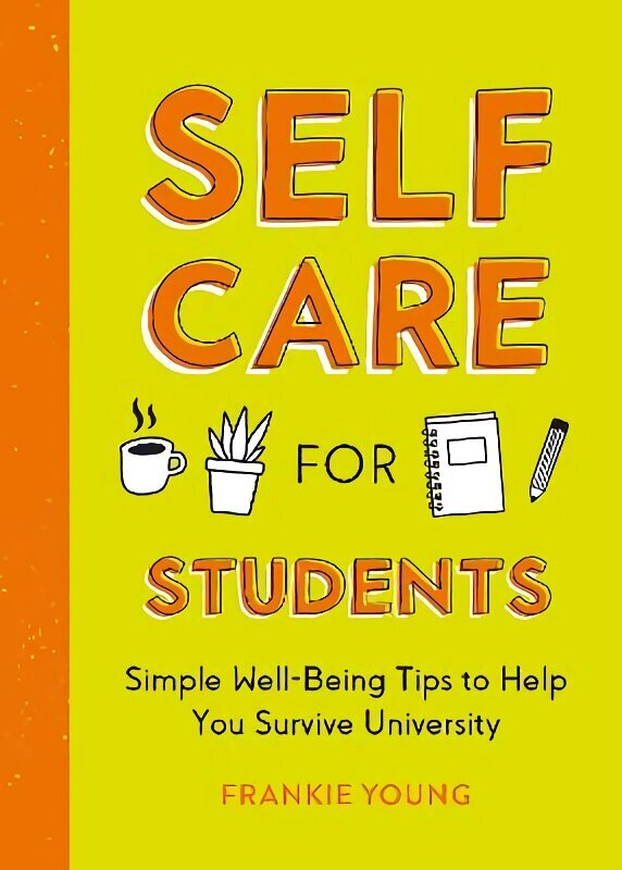 Self-Care for Students: Simple Well-Being Tips to Help You Survive University hind ja info | Eneseabiraamatud | kaup24.ee