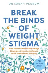 Break the Binds of Weight Stigma: Free Yourself from Body Image Struggles Using Acceptance and Commitment Therapy цена и информация | Самоучители | kaup24.ee