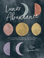 Lunar Abundance: Cultivating Joy, Peace, and Purpose Using the Phases of the Moon цена и информация | Самоучители | kaup24.ee