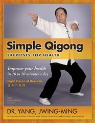 Simple Qigong Exercises for Health: Improve Your Health in 10 to 20 Minutes a Day 3rd edition hind ja info | Eneseabiraamatud | kaup24.ee