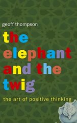 Elephant and The Twig: The Art of Positive Thinking hind ja info | Eneseabiraamatud | kaup24.ee