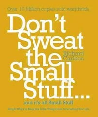 Don't Sweat the Small Stuff: Simple ways to Keep the Little Things from Overtaking Your Life hind ja info | Eneseabiraamatud | kaup24.ee