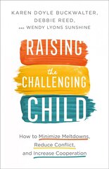 Raising the Challenging Child How to Minimize Meltdowns, Reduce Conflict, and Increase Cooperation hind ja info | Eneseabiraamatud | kaup24.ee