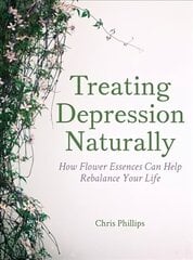 Treating Depression Naturally: How Flower Essences Can Help Rebalance Your Life hind ja info | Eneseabiraamatud | kaup24.ee