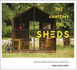 Anatomy of Sheds: New buildings from an old tradition цена и информация | Самоучители | kaup24.ee