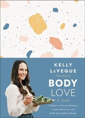 Body Love: A Journal: 12 Weeks to Practice Positivity, Create Momentum, and Build Your Healthy Lifestyle hind ja info | Eneseabiraamatud | kaup24.ee