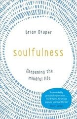 Soulfulness: Deepening the mindful life hind ja info | Eneseabiraamatud | kaup24.ee