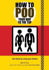 How to Poo Your Way to the Top: Get ahead by using your behind цена и информация | Фантастика, фэнтези | kaup24.ee