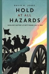 Hold at All Hazards: Bigelow'S Battery at Gettysburg, July 2, 1863 цена и информация | Фантастика, фэнтези | kaup24.ee