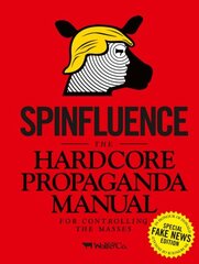 Spinfluence. The Hardcore Propaganda Manual for Controlling the Masses: Fake News Special Edition hind ja info | Fantaasia, müstika | kaup24.ee