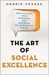 Art of Social Excellence: How to Make Your Personal and Business Relationships Thrive цена и информация | Самоучители | kaup24.ee