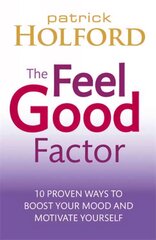 Feel Good Factor: 10 proven ways to boost your mood and motivate yourself цена и информация | Самоучители | kaup24.ee