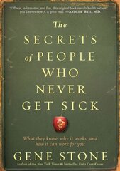 Secrets of People Who Never Get Sick: What They Know, Why It Works, and How It Can Work for You цена и информация | Самоучители | kaup24.ee