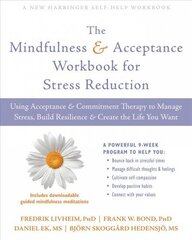 Mindfulness and Acceptance Workbook for Stress Reduction: Using Acceptance and Commitment Therapy to Manage Stress, Build Resilience, and Create the Life You Want hind ja info | Eneseabiraamatud | kaup24.ee